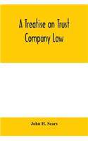 A treatise on trust company law