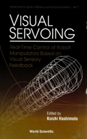 Visual Servoing: Real-Time Control of Robot Manipulators Based on Visual Sensory Feedback