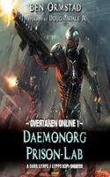 Daemonorg Prison-Lab: A Dark Litrpg / Litfps Scifi-Shooter Lib/E: (Overtaken Online Series Lib/E)