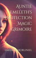 Auntie Emeleth's Protection Magic Grimoire