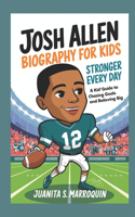 Josh Allen Biography for Kids: Stronger Every Day: A Kid's Guide to Chasing Goals and Believing Big