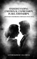 Understanding Emotional Expression in Relationships: Strategies for Building Stronger Connections
