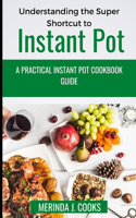 Understanding the Super Shortcut to Instant Pot: A Practical Instant Pot Cookbook Guide