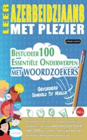 Leer Azerbeidzjaans Met Plezier - Gevorderd: GEMIDDELD TOT MOEILIJK - BESTUDEER 100 ESSENTIËLE ONDERWERPEN MET WOORDZOEKERS - VOL.1: Ontdek Hoe Je Actief Je Vreemde Talenkennis Kunt Verbeteren!