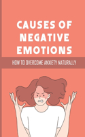 Causes Of Negative Emotions: How To Overcome Anxiety Naturally: How To Stop Negative Thinking