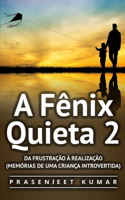 A Fênix Quieta 2: Da Frustração À Realização (Memórias de uma Criança Introvertida)