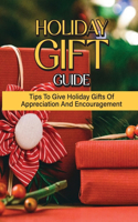 Holiday Gift Guide: Tips To Give Holiday Gifts Of Appreciation And Encouragement: Unique Gift Ideas