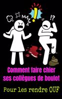 Comment faire chier ses collègues de boulot