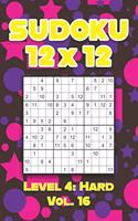 Sudoku 12 x 12 Level 4: Hard Vol. 16: Play Sudoku 12x12 Twelve Grid With Solutions Hard Level Volumes 1-40 Sudoku Cross Sums Variation Travel Paper Logic Games Solve Japane
