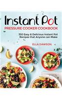 Instant Pot Pressure Cooker Cookbook: 350 Easy & Delicious Instant Pot Recipes that Anyone can Make(5 Instant Pot Recipes for Breakfast, Appetizers, Desserts, Lunch and Dinner 2019)