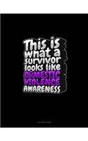 This Is What A Survivor Looks Like Domestic Violence Awareness