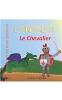 Lancelot le Chevalier: Les aventures de mon prénom