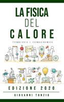 La Fisica del Calore Edizione 2020: Termologia e Termodinamica