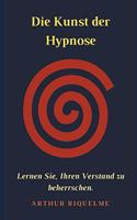 Die Kunst der Hypnose: Lernen Sie, Ihren Verstand zu beherrschen.
