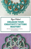 Unleash Your Creativity Tatting Mastery