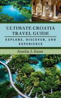 Ultimate Croatia Travel Guide