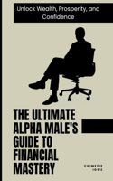 The Ultimate Alpha Male's Guide to Financial Mastery