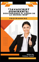 "Javascript Dominante: Descubriendo El Poder de la Mejora Web"