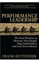 Performance Leadership: The Next Practices to Motivate Your People, Align Stakeholders, and Lead Your Industry