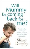 Will Mummy Be Coming Back for Me?
