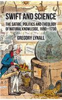 Swift and Science: The Satire, Politics and Theology of Natural Knowledge, 1690-1730(English)