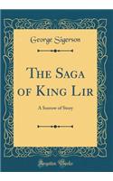 The Saga of King Lir: A Sorrow of Story (Classic Reprint)