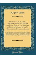 An Account of an Useful Discovery to Distill Double the Usual Quantity of Seawater, by Blowing Showers of Air Up Through the Distilling Liquor: To Have the Distilled Water Perfectly Fresh and Good by Means of a Little Chalk, and Na Account of the G