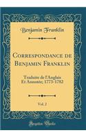 Correspondance de Benjamin Franklin, Vol. 2: Traduite de l'Anglais Et Annotée; 1773-1782 (Classic Reprint)