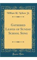 Gathered Leaves of Sunday School Song (Classic Reprint)