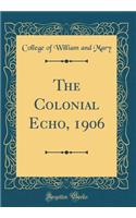 The Colonial Echo, 1906 (Classic Reprint)