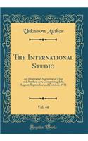 The International Studio, Vol. 44: An Illustrated Magazine of Fine and Applied Art; Comprising July, August, September and October, 1911 (Classic Reprint)