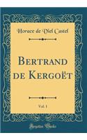 Bertrand de Kergoï¿½t, Vol. 1 (Classic Reprint)