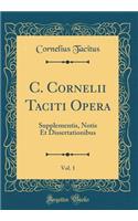 C. Cornelii Taciti Opera, Vol. 1: Supplementis, Notis Et Dissertationibus (Classic Reprint)