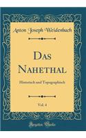 Das Nahethal, Vol. 4: Historisch Und Topographisch (Classic Reprint)