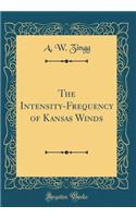 The Intensity-Frequency of Kansas Winds (Classic Reprint)