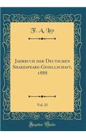 Jahrbuch der Deutschen Shakespeare-Gesellschaft, 1888, Vol. 23 (Classic Reprint)