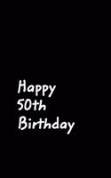 Happy 50th Birthday: Black Gag Birthday Notebook, Journal
