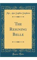 The Reigning Belle (Classic Reprint)
