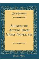 Scenes for Acting from Great Novelists (Classic Reprint)