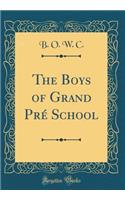 The Boys of Grand Pré School (Classic Reprint)