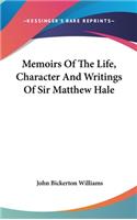 Memoirs Of The Life, Character And Writings Of Sir Matthew Hale