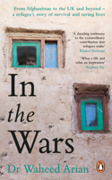 In the Wars: From Afghanistan to the Uk, a Story of Conflict, Survival and Saving Lives