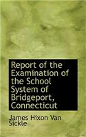 Report of the Examination of the School System of Bridgeport, Connecticut