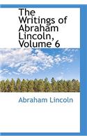 The Writings of Abraham Lincoln, Volume 6