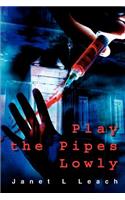 Play the Pipes Lowly