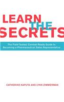 Learn the Secrets: The Field-Tested, Combat-Ready Guide to Becoming a Pharmaceutical Sales Representative(English)