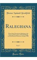 Raleghana, Vol. 7: Three State Documents Relating to the Arrest and Execution of Sir W. Ralegh in 1618; Read at Princeton, 20 July, 1905 (Classic Reprint)