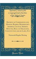 Reports of Commissions and Mission Boards, Moderator's Address, Council Sermon, Minutes, Roll of Delegates, Constitution and by-Laws, Etc: Nineteenth Regular Meeting (Classic Reprint)