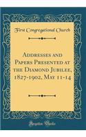 Addresses and Papers Presented at the Diamond Jubilee, 1827-1902, May 11-14 (Classic Reprint)