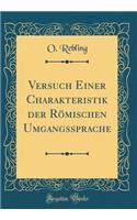 Versuch Einer Charakteristik Der Rmischen Umgangssprache (Classic Reprint)